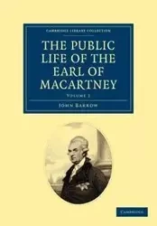 Some Account of the Public Life, and a Selection from the Unpublished Writings, of the Earl of Macartney - Volume 2 - John Barrow