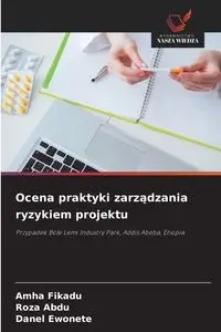 Ocena praktyki zarządzania ryzykiem projektu - Fikadu Amha