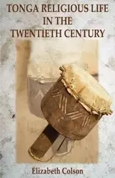 Tonga Religious Life in the Twentieth Century - Elizabeth Colson