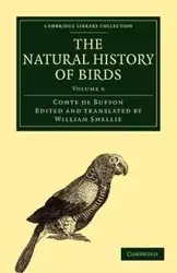 The Natural History of Birds - Volume 6 - Louis Le Buffon Georges Clerc