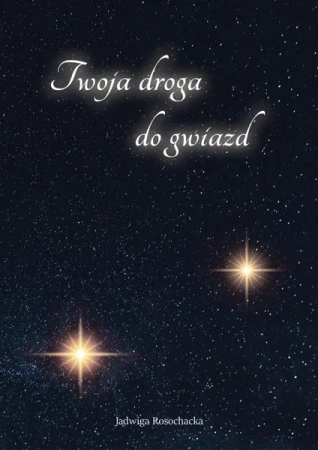 Twoja droga do gwiazd - Jadwiga Rosochacka