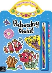 Podwodny świat. Malowanka z naklejkami. Zaczarowana kredka - Anna Podgórska