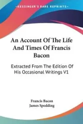 An Account Of The Life And Times Of Francis Bacon - Francis Bacon - 2006