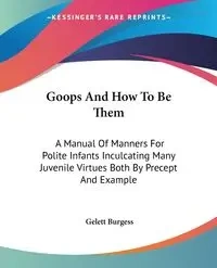 Goops And How To Be Them - Burgess Gelett