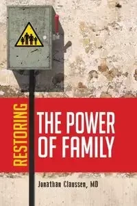 Restoring the Power of Family - Jonathan Claussen MD