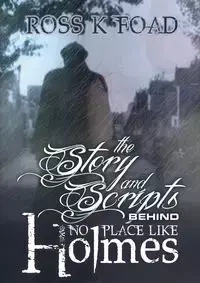 The Story and Scripts Behind No Place Like Holmes - Foad Ross K.