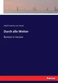Durch alle Wetter - von Schack Adolf Friedrich