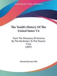 The Youth's History Of The United States V4 - Ellis Edward Sylvester