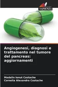 Angiogenesi, diagnosi e trattamento nel tumore del pancreas - Costache Madalin Ionut