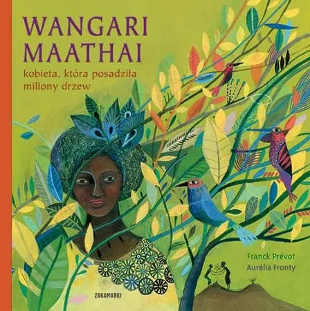 Wangari Maathai-kobieta, która posadziła miliony.. - Franck Prevot