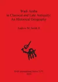 Wadi Araba in Classical and Late Antiquity - Andrew Smith II  M.