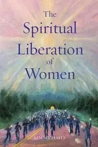 The Spiritual Liberation of Women - Kim Michaels