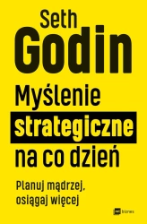 Myślenie strategiczne na co dzień - Seth Godin