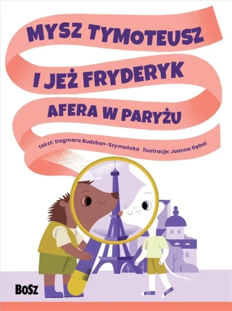 Mysz Tymoteusz i jeż Fryderyk. Afera w Paryżu - Dagmara Budzbon-Szymańska, Joanna Gębal