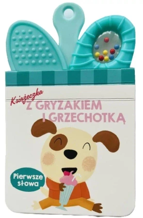 Książeczka z gryzakiem i grzechotką.Pierwsze słowa - praca zbiorowa