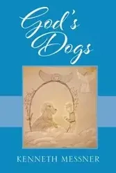 God's Dogs - Kenneth Messner