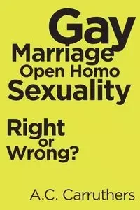Gay Marriage-Open Homo Sexuality - Carruthers A.C.
