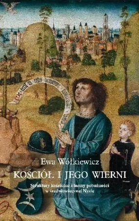 Kościół i jego wierni. Struktury kościelne... - Ewa Wółkiewicz