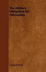 The Military Obligation Of Citizenship - Leonard Wood