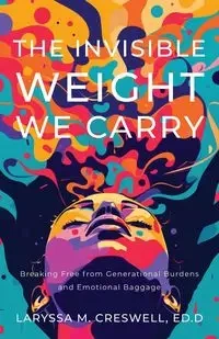 The Invisible Weight We Carry - Creswell Laryssa M.
