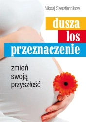 Dusza, los, przeznaczenie. Zmień swoją przyszłość - Nikołaj Szerstiennikow