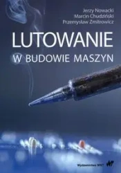 Lutowanie w budowie maszyn - Jerzy Nowacki, Marcin Chudziński, Przemysław Zmit