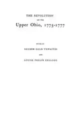 Revolution on the Upper Ohio, 1775-1777 - Reuben Thwaites Gold