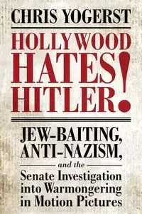 Hollywood Hates Hitler! - Chris Yogerst