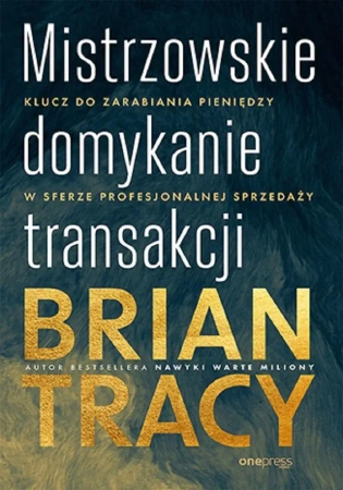 Mistrzowskie domykanie transakcji - Brian Tracy