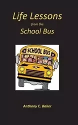 Life Lessons from the School Bus - Anthony Baker