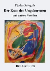 Der Kuss des Ungeborenen und andere Novellen - Sologub Fjodor