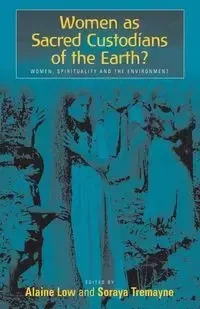 Women as Sacred Custodians of the Earth? - Low Alaine