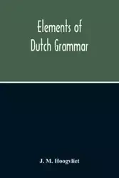 Elements Of Dutch Grammar - M. Hoogvliet J.