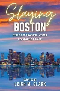 Slaying Boston - Clark Leigh M.