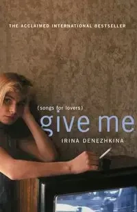 Give Me - Irina Denezhkina