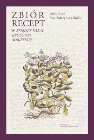 Zbiór recept w Księdze kabał królowej Sobieskiej" - Fabio Boni, Ewa Śnieżyńska-Stolot