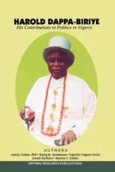 Harold Dappa-Biriye. His Contributions to Politics in Nigeria - Alagoa Ebiegberi Joe
