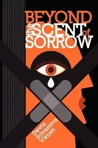 Beyond the Scent of Sorrow - Vikram Sweta Srivastava