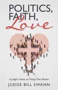 Politics, Faith, Love - Bill Swann Judge