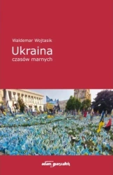 Ukraina czasów marnych - Waldemar Wojtasik
