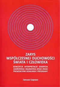 Zarys współczesnej duchowości świata i człowieka - Janusz Łapszo
