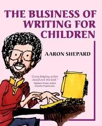 The Business of Writing for Children - Aaron Shepard