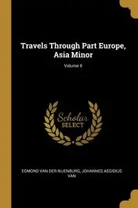 Travels Through Part Europe, Asia Minor; Volume II - van van der Nijenburg Johannes Aegidius
