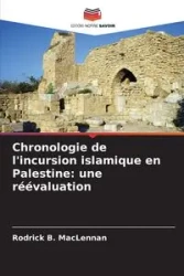 Chronologie de l'incursion islamique en Palestine - Rodrick B. MacLennan