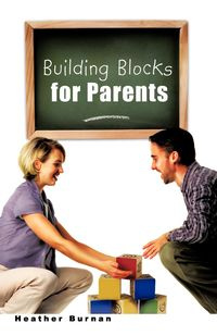 Building Blocks for Parents - Heather Burnan