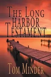 The Long Harbor Testament - Tom Minder