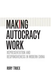 Making Autocracy Work - Rory Truex