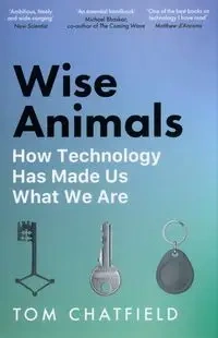Wise Animals - Tom Chatfield