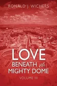 Love Beneath the Mighty Dome - Ronald Wichers J