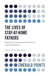 The Lives of Stay-at-Home Fathers - Solomon Catherine Professor Richards
